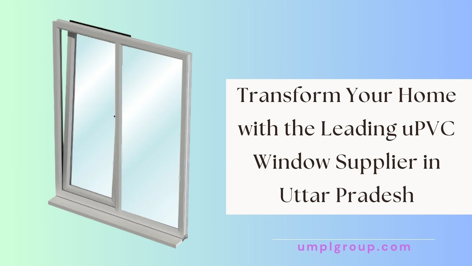 Transform Your Home with the Leading uPVC Window Supplier in Uttar Pradesh